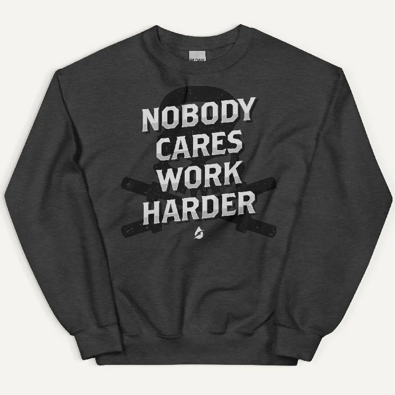 Nobody Cares Work Harder Sweatshirt