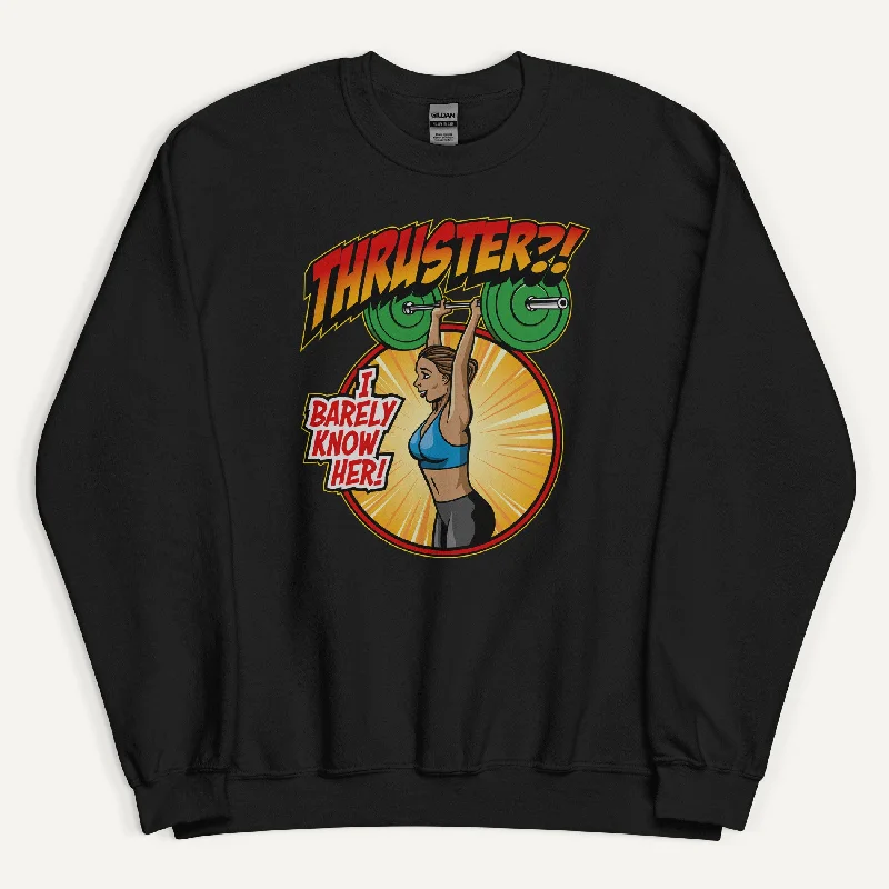 Thruster I Barely Know Her Sweatshirt