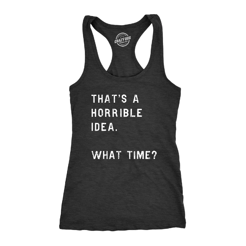 That's A Horrible Idea. What Time? Women's Tank Top