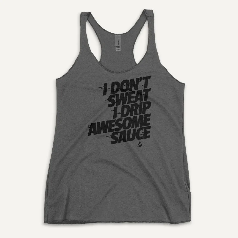 I Don't Sweat I Drip Awesome Sauce Women's Tank Top